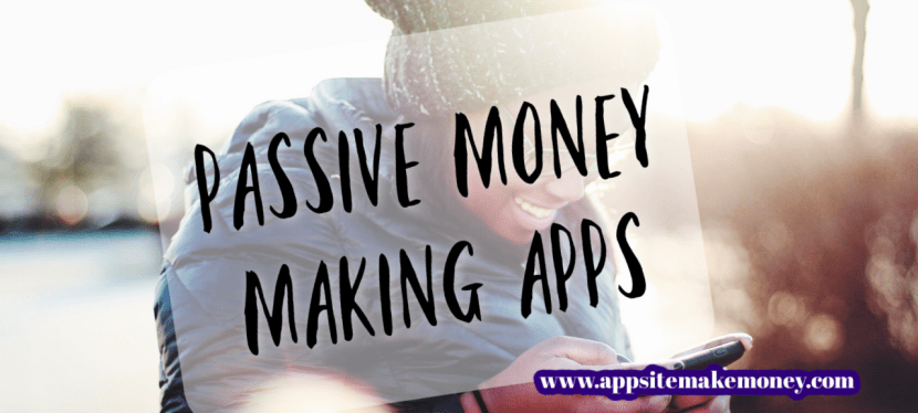 11 Passive Money Making Apps for&nbsp;2021
