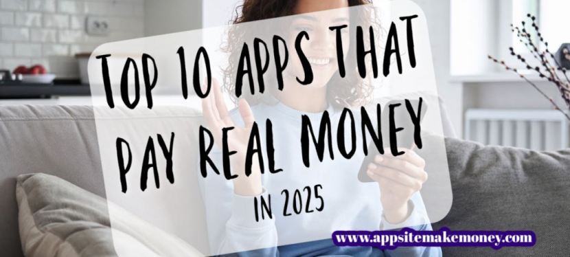 Top 10 Apps That Pay Real Money in 2025: Earn Cash with Your&nbsp;Phone